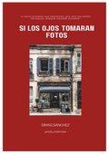 Libro "SI LOS OJOS TOMARAN FOTOS", Dimas Sánchez